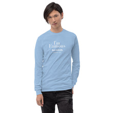 Load image into Gallery viewer, I&#39;m Famous But nobody knows it! Long Sleeve Shirt
