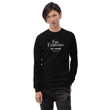 Load image into Gallery viewer, I&#39;m Famous But nobody knows it! Long Sleeve Shirt
