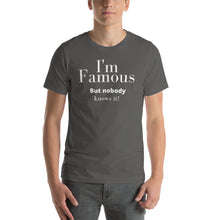 Load image into Gallery viewer, I&#39;m Famous But nobody knows it! Unisex t-shirt
