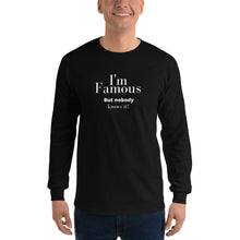 Load image into Gallery viewer, I&#39;m Famous But nobody knows it! Long Sleeve Shirt
