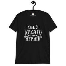 Load image into Gallery viewer, Be afraid Short-Sleeve Unisex T-Shirt
