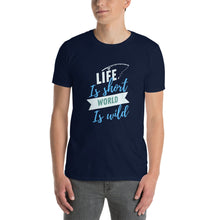 Load image into Gallery viewer, Life is short world is wild Short-Sleeve Unisex T-Shirt
