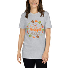 Load image into Gallery viewer, Be Thankful always Short-Sleeve Unisex T-Shirt
