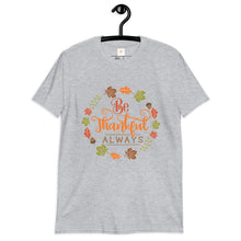 Load image into Gallery viewer, Be Thankful always Short-Sleeve Unisex T-Shirt
