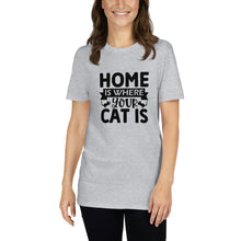 Load image into Gallery viewer, Home is where your cat is Short-Sleeve Unisex T-Shirt
