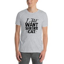 Load image into Gallery viewer, I just want to be a cat Short-Sleeve Unisex T-Shirt
