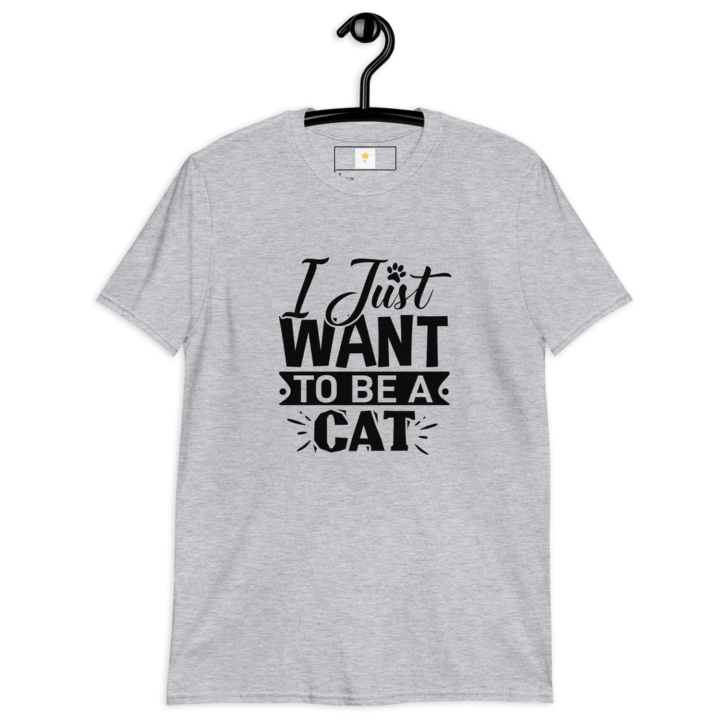 I just want to be a cat Short-Sleeve Unisex T-Shirt