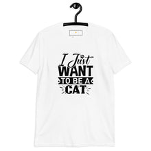 Load image into Gallery viewer, I just want to be a cat Short-Sleeve Unisex T-Shirt
