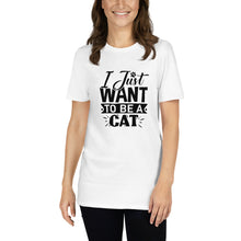 Load image into Gallery viewer, I just want to be a cat Short-Sleeve Unisex T-Shirt
