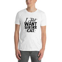 Load image into Gallery viewer, I just want to be a cat Short-Sleeve Unisex T-Shirt
