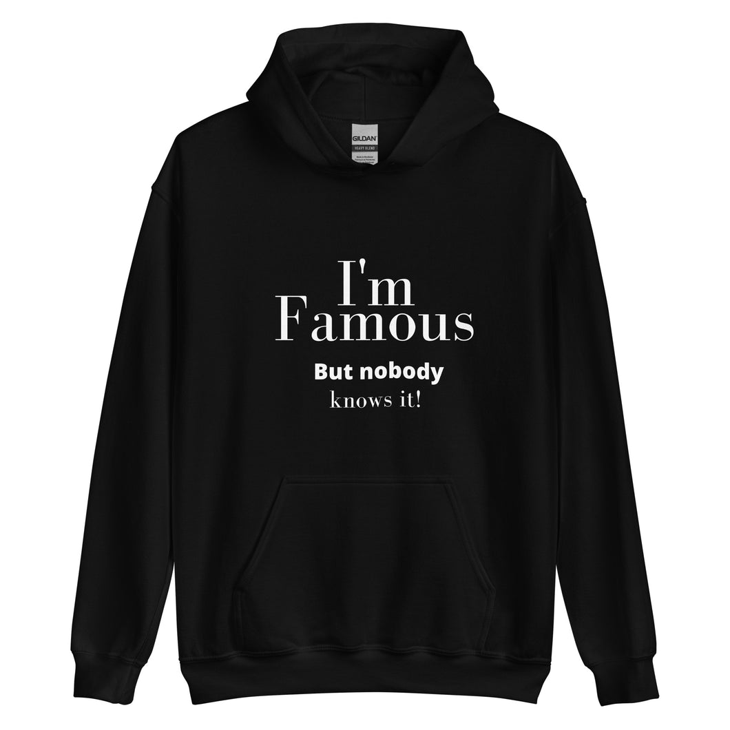 I'm Famous But nobody knows it! Unisex Hoodie - fallstores