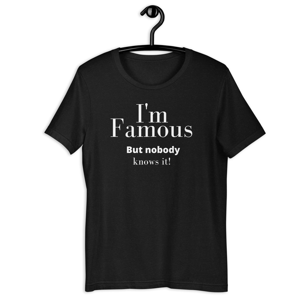 I'm Famous But nobody knows it! Unisex t-shirt - fallstores